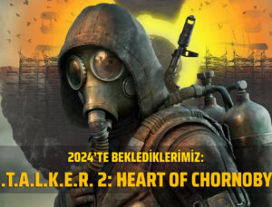 2024’te Beklediklerimiz – S.T.A.L.K.E.R. 2: Heart of Chornobyl