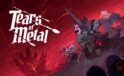 Tears of Metal’in Erken Erişim Tarihi Belirli Oldu